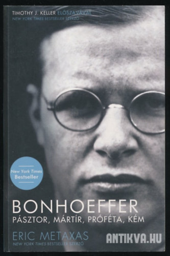 Eric Metaxas - Bonhoeffer: Psztor, mrtr, prfta, km. Egy igaz "nem-zsid" a Harmadik Birodalommal szemben