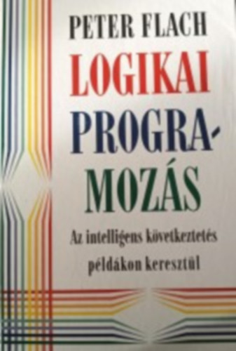 Peter Flach - Logikai programozs - Az intelligens kvetkeztets pldkon keresztl