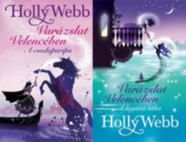 Holly Webb - Var�zslat Velenc�ben sorozat 1-2. (A csodaparipa, A lag�na titka)