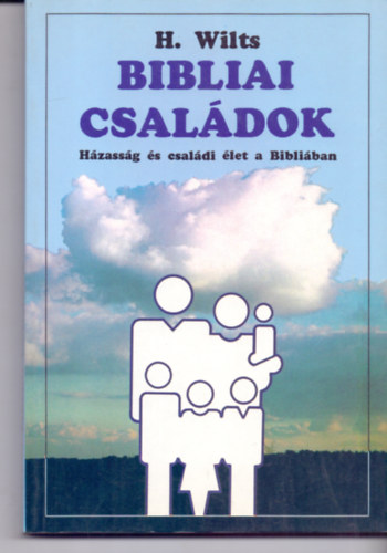 H. Wilts - Bibliai csaldok - Hzassg s csaldi let a Bibliban