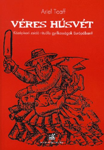 Ariel Toaff - Vres hsvt - Kzpkori zsid ritulis gyilkossgok Eurpban?
