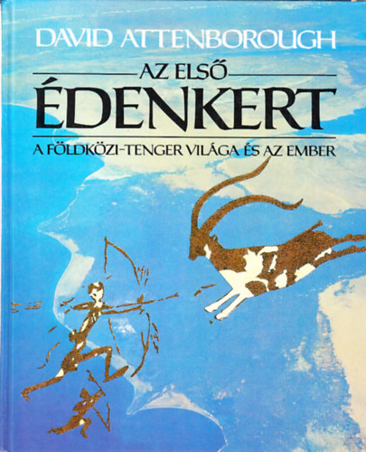 Ford.: Srkzy Elga David Attenborough - Az els denkert - A FLDKZI-TENGER VILGA S AZ EMBER (Sajt kppel)