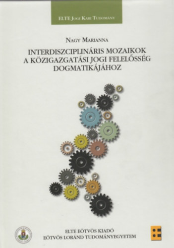 Nagy Marianna - Interdiszciplinris mozaikok a kzigazgatsi jogi felelssg dogmatikjhoz