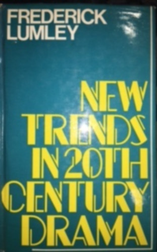 Frederick Lumley - New Trends in 20th century drama