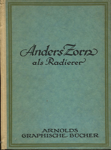 Axel Romdahl - Anders Zorn als Radierer - Arnolds Graphische Bücher