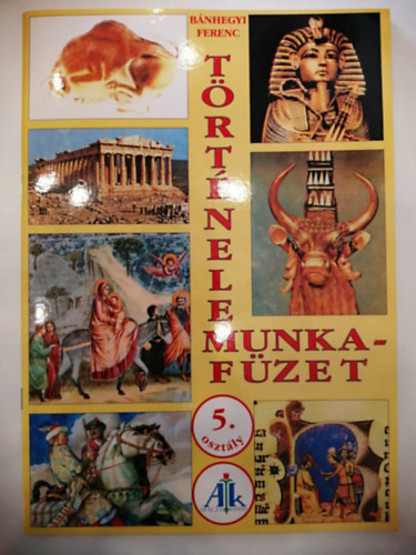 Bánhegyi Ferenc - Történelem munkafüzet 5. o.