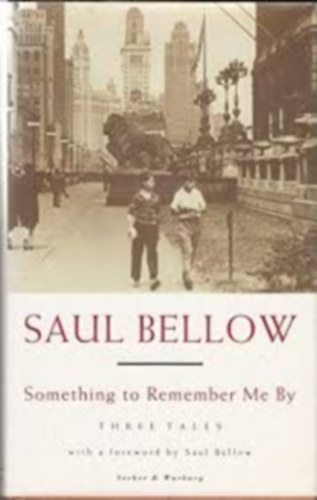 Saul Bellow - Something to remember me by