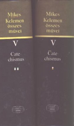 Mikes Kelemen - Catechismus formjra val kznsges oktatsok I-II. (Mikes Kelemen sszes mvei V/1-2.)