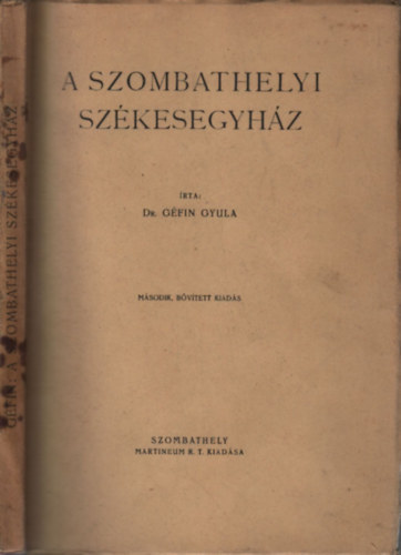 Dr. Gfin Gyula - A szombathelyi szkesegyhz (2., bvtett kiads)