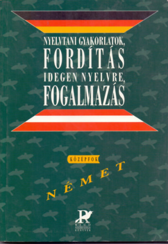 Gspr-Egerszegi-Szitnyain G. Csizmadia-Szitnyain-Sz. Egerszegi - Nyelvtani gyakorlatok, fordts idegen nyelvre, fogalmazs (nmet kzpfok) + Fordts magyarra s szvegrts - Nmet kzpfok ( 2 ktet )