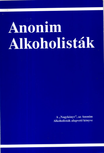 Anonim alkoholist�k - Az alkoholizmusb�l fel�p�lt sok ezer f�rfi �s n� t�rt�nete