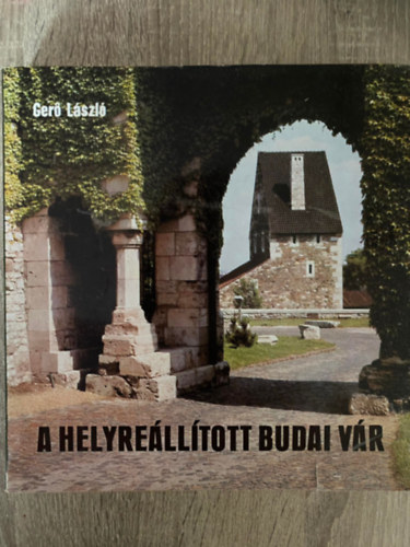 Ger Lszl - A helyrelltott Budai Vr (Sajt kppel) (Az 1950. vi terv; A kzpkori rszek helyrelltsnak rszletezse; Az vez kertek...)