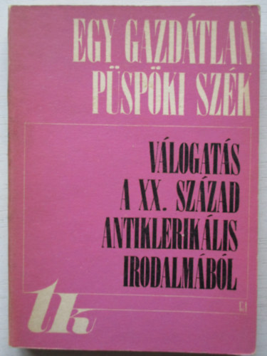 Egy gazdtlan pspki szk - Vlogats a XX. szzad antikleriklis irodalmbl