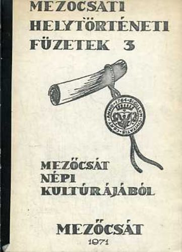 Pataki; Barab�s; Kiss; Voigt - Mez�cs�t n�pi kult�r�j�b�l (Mez�cs�ti Helyt�rt�neti F�zetek 3.)