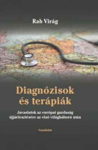 Rab Virg - Diagnzisok s terpik - Javaslatok az eurpai gazdasg jjlesztsre az elso vilghbor utn