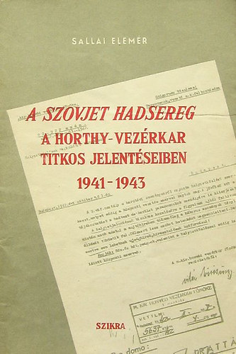 Sallai Elem�r - A szovjet hadsereg a Horthy-vez�rkar titkos jelent�seiben 1941-1943