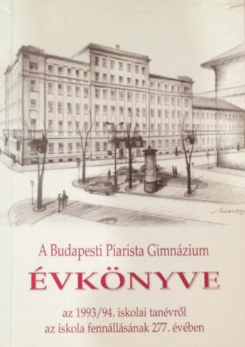 Borián Tibor (szerk.) - A Budapesti Piarista Gimnázium Évkönyve a 1993/1994. iskolai tanévről az iskola fennállásának 277. évében