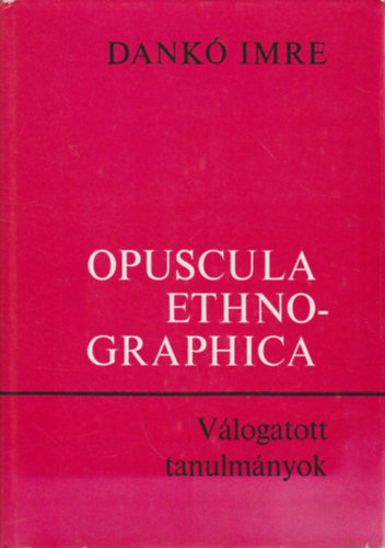 Dank� Imre - Opuscula Ethnographica