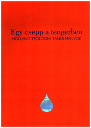 Kocsev Mikls Bn Csaba - Egy csepp a tengerben - Holland teolgiai tanulmnyok
