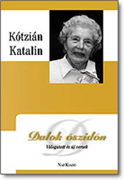 Kótzián Katalin - Dalok őszidőn - Válogatott és új versek
