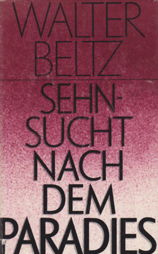 Walter Beltz - Sehnsucht nach dem Paradies