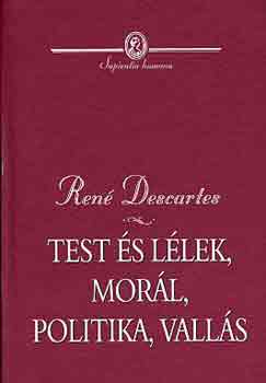 Ren� Descartes - Test �s l�lek, mor�l, politika, vall�s