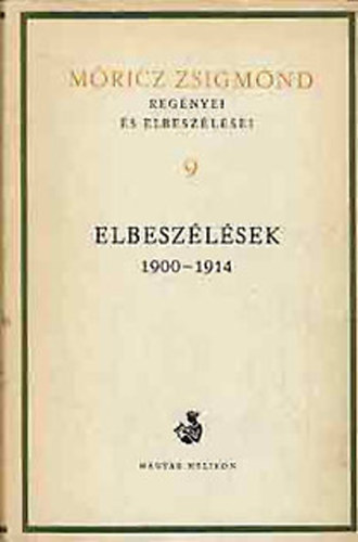 Mricz Zsigmond - Mricz Zsigmond regnyei s elbeszlsei 9. - Elbeszlsek 1900-1914