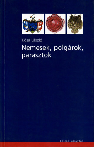 Ksa Lszl - Nemesek, polgrok, parasztok