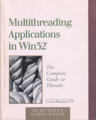 Robert Wiener Jim Beveridge - Multithreading Applications in Win32: The Complete Guide to Threads