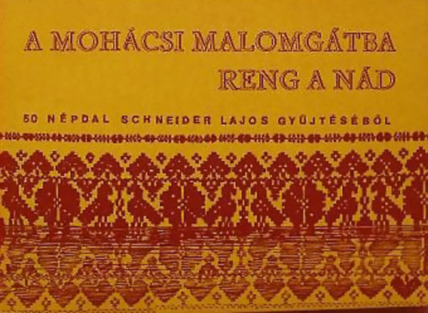 Schneider Lajos  (gyjt.) - A mohcsi malomgtba reng a nd (50 npdal)