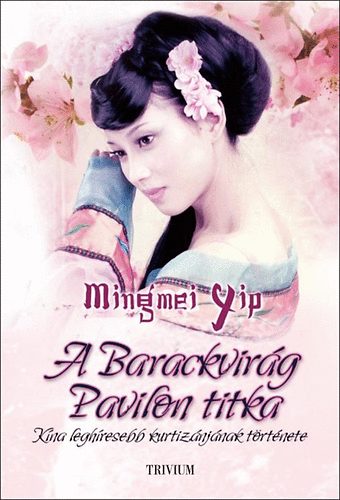 Mingmei Yip - A Barackvirg Pavilon titka - Kna leghresebb kurtiznjnak trtnete