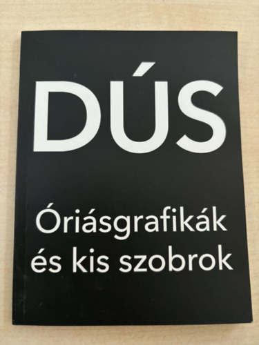 Hajdu István - DÚS-Óriásgrafikák és kis szobrok