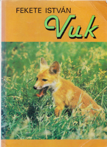 Fekete  Istv�n - Vuk, Cs� �s m�s �llatt�rt�netek - Vuk	- Cs�	- Toronyban - Tavasz	- �jf�l ut�n -  Sorozatc�m:	Fekete Istv�n �letm�sorozat