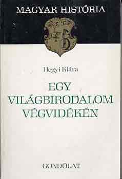 Hegyi Kl�ra - Egy vil�gbirodalom v�gvid�k�n (Magyar Hist�ria)