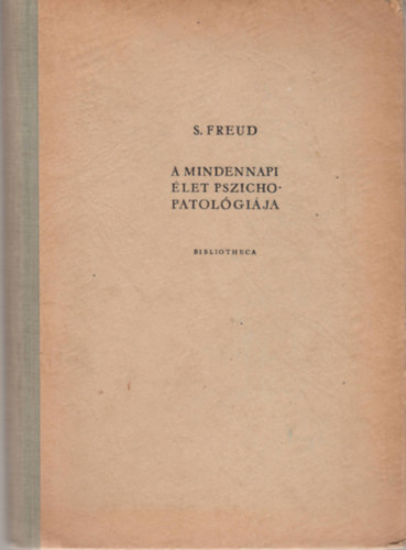Sigmund Freud - A mindennapi let pszichopatolgija
