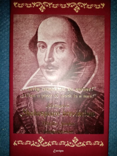 Maller Sándor William Shakespeare (szerk.), Lator László Vas István Szabó Lőrinc Arany János Mészöly Dezső (fordítók) - Kétnyelvű Shakespeare-breviárium - Mily remekmű az ember!' / 'What a piece of work is a man! Maller Sándor válogatásában