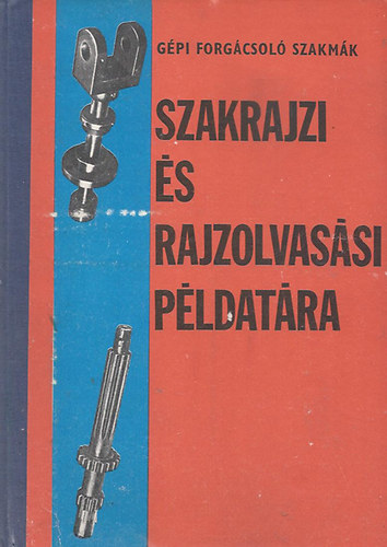 Koll�r S�ndor - G�pi forg�csol� szakm�k szakrajzi �s rajzolvas�si p�ldat�ra I.-II.-III.