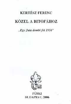 Kertsz Ferenc - Kzel a bitfhoz - "Egy Juta dombi fi 1956"