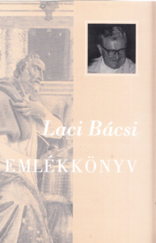 Laci Bcsi Emlkknyv - Emlkknyv Somogyi Lszl TB. kanonok tiszteletre