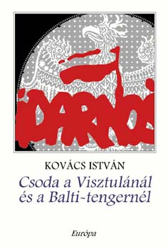 Kovcs Istvn - Csoda a Visztulnl s a Balti-tengernl