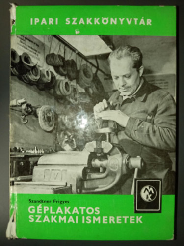 Hont Lszl  Szandtner Frigyes (szerk.) - Gplakatos szakmai ismeretek - Ipari szakknyvtr (Lakatos alapismeretek	/ Lakatosmveletek / Gpek szerelse)