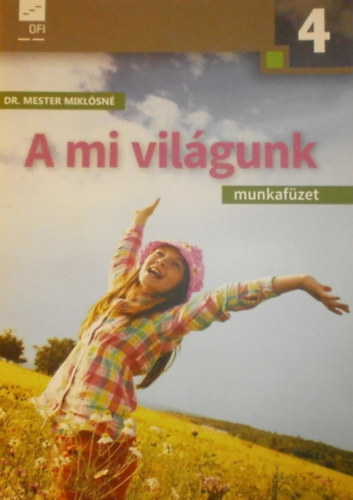Dr. Mester Mikl�sn� - A mi vil�gunk - K�rnyezetismereti munkaf�zet 4. oszt�ly