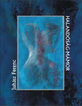 Juhsz Ferenc - Halandsg-mmor