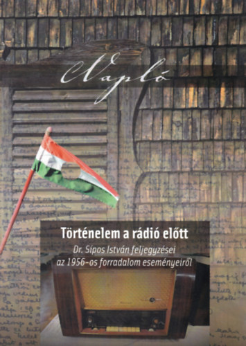 Dr. Sípos István - Napló - Történelem a rádió előtt