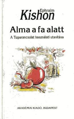 Ephraim Kishon - Alma a fa alatt - A Tzparancsolat hasznlati utastsa