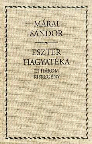 Mrai Sndor - Eszter hagyatka s hrom kisregny (Eszter hagyatka / A mszros / Dli szl / Szvszerelem)