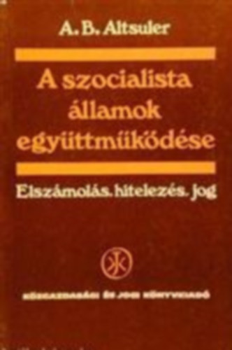A. B. Altsuler - A szocialista �llamok egy�ttm�k�d�se - Elsz�mol�s, hitelez�s, jog
