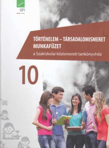 Trtnelem-Trsadalomismeret munkafzet 10. - a szakiskolai kzismereti tanknyvhz