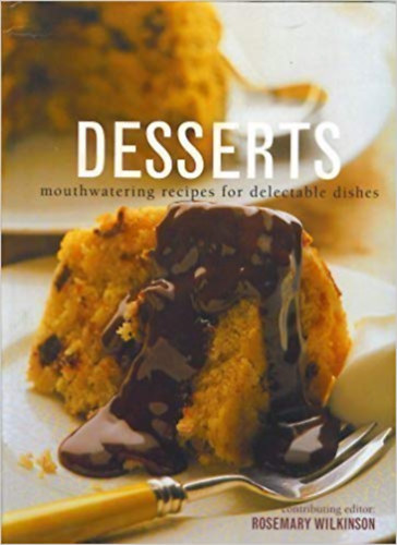 Rosemary Wilkinson - Desserts - Mouthwatering recipes for delectable dishes