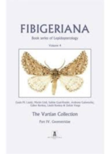 Martin Ldl (Author), Sabine Gaal-Haszler(Author), Anthony Galsworthy(Author), Gbor Ronkay(Author), Lszl Ronkay(Author), Zoltn Varga(Author) Gyula M Lszl(Author) - Fibigeriana, Volume 4: The Vartian Collection, Part IV: Geometridae